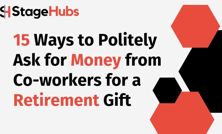 15 Ways to Politely Ask for Money from Co-workers for a Retirement Gift