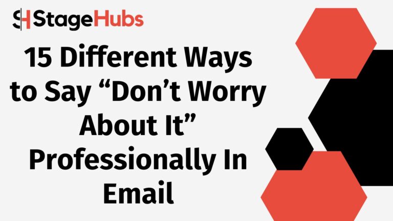 15 Different Ways to Say “Don’t Worry About It” Professionally In Email