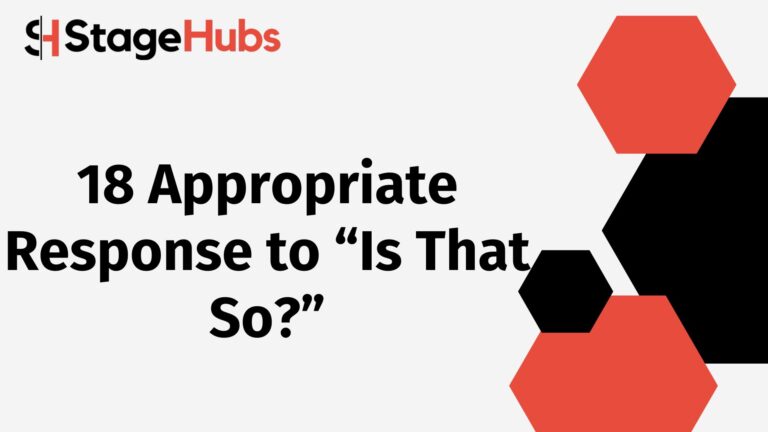 18 Appropriate Response to “Is That So?”