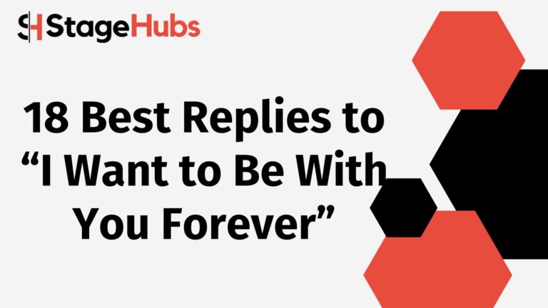 18 Best Replies to “I Want to Be With You Forever”