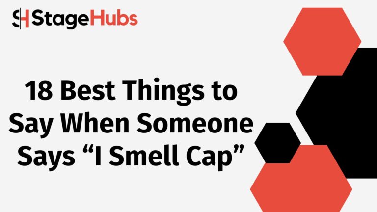 18 Best Things to Say When Someone Says “I Smell Cap”