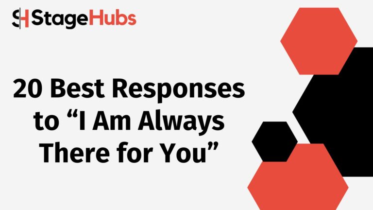 20 Best Responses to “I Am Always There for You”