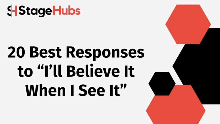 20 Best Responses to “I’ll Believe It When I See It”