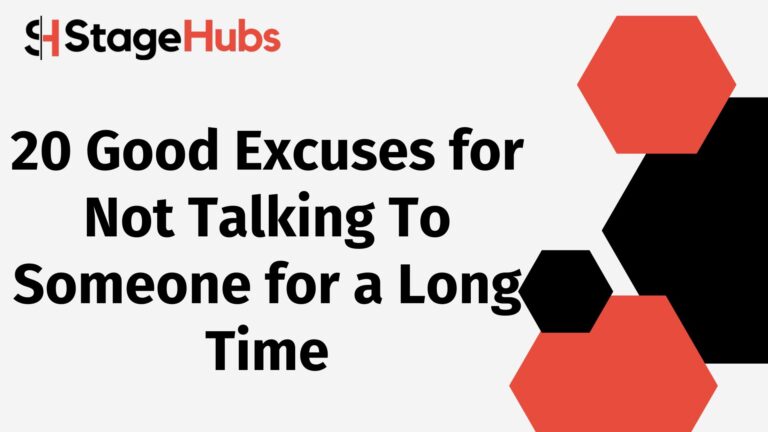 20 Good Excuses for Not Talking To Someone for a Long Time