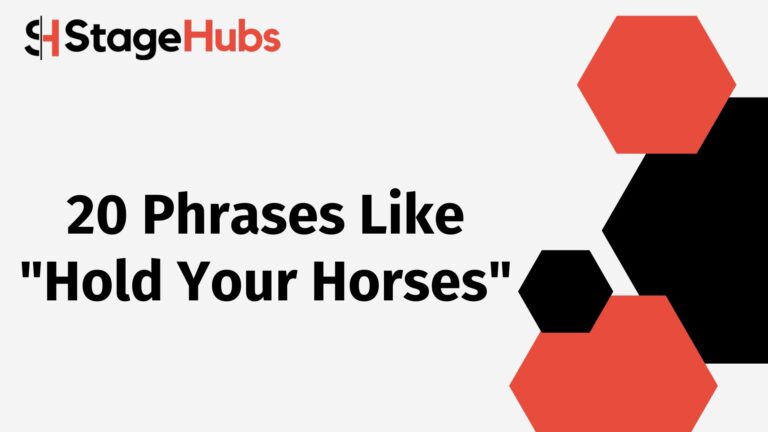 20 Phrases Like “Hold Your Horses”