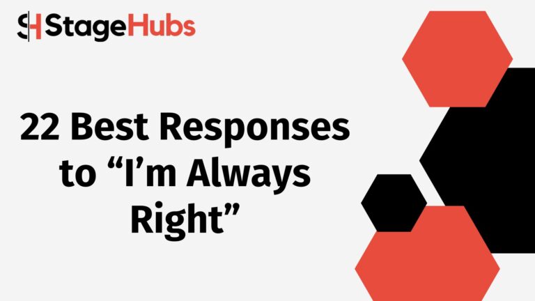 22 Best Responses to “I’m Always Right”