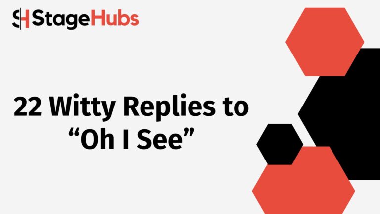 22 Witty Replies to “Oh I See”