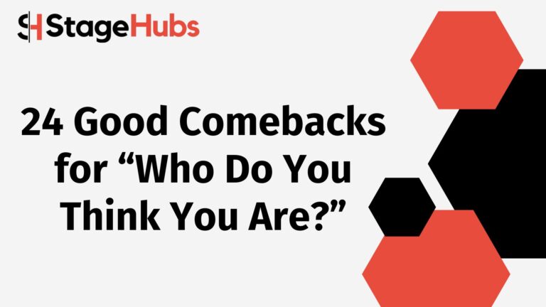 24 Good Comebacks for “Who Do You Think You Are?”