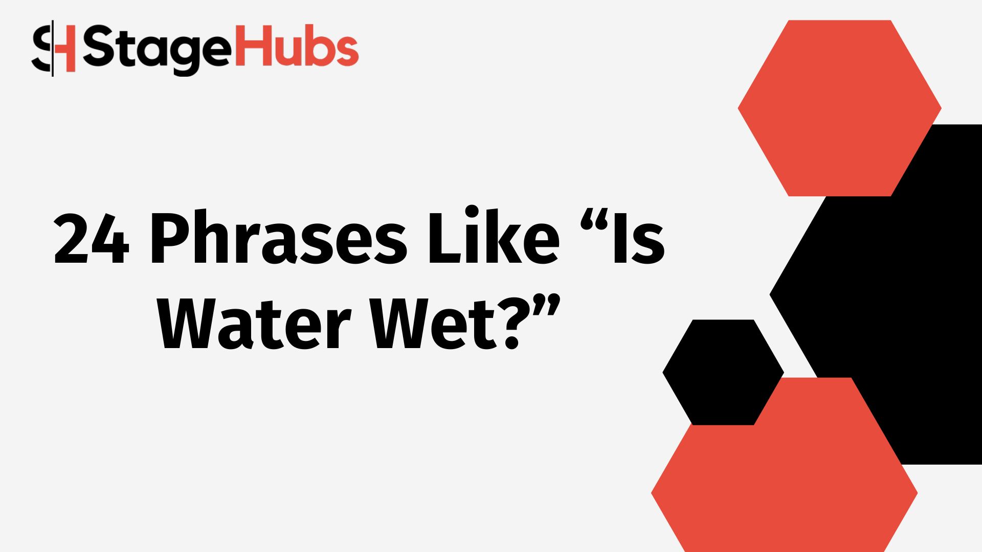 24 Phrases Like “Is Water Wet?”