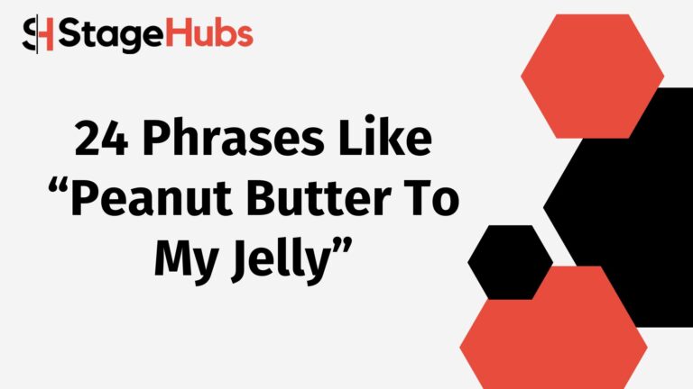 24 Phrases Like “Peanut Butter To My Jelly”