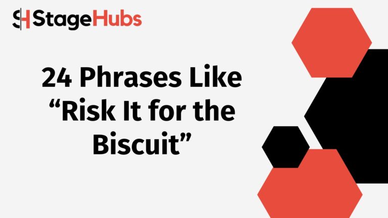 24 Phrases Like “Risk It for the Biscuit”