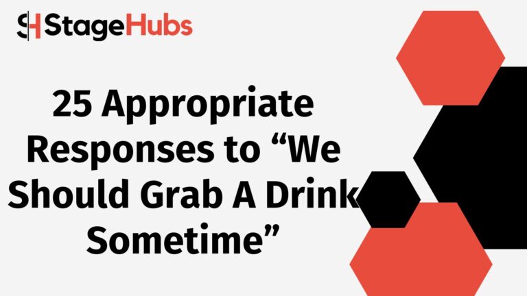 25 Appropriate Responses to “We Should Grab A Drink Sometime”