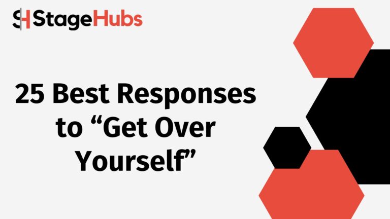 25 Best Responses to “Get Over Yourself”