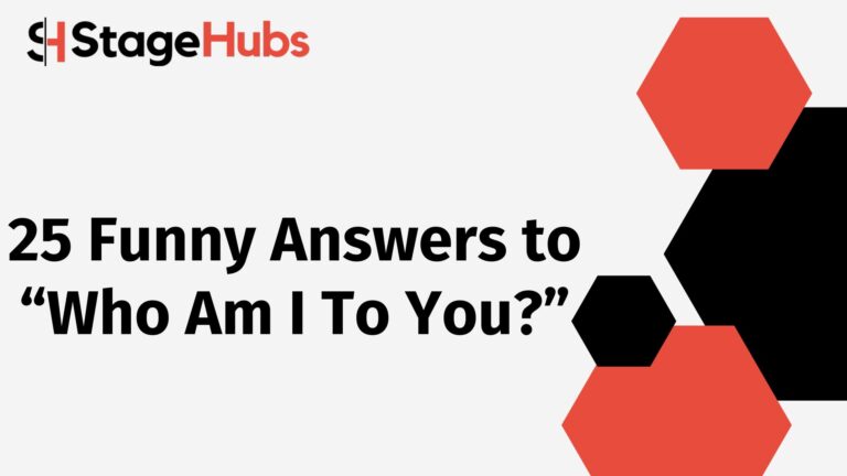25 Funny Answers to “Who Am I To You?”