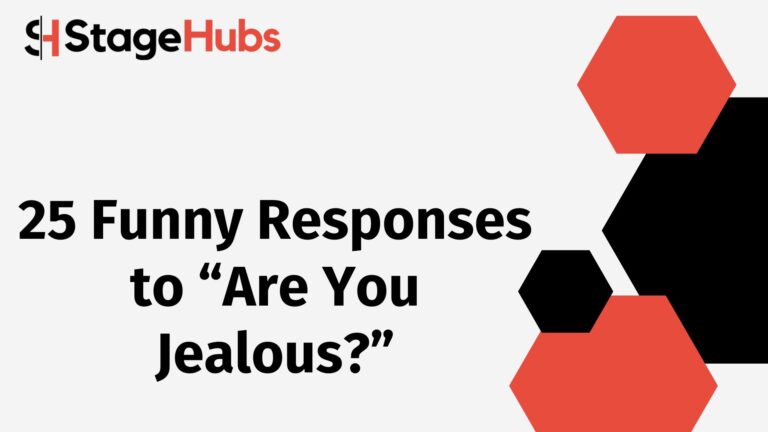 25 Funny Responses to “Are You Jealous?”
