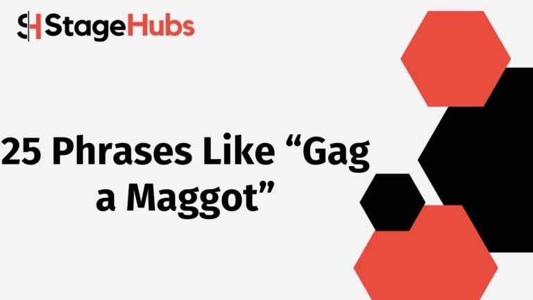 25 Phrases Like “Gag a Maggot”