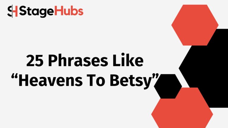 25 Phrases Like “Heavens To Betsy”