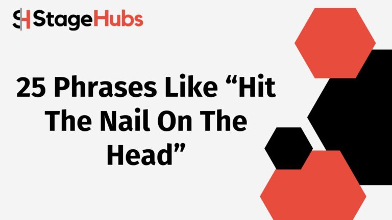 25 Phrases Like “Hit The Nail On The Head”