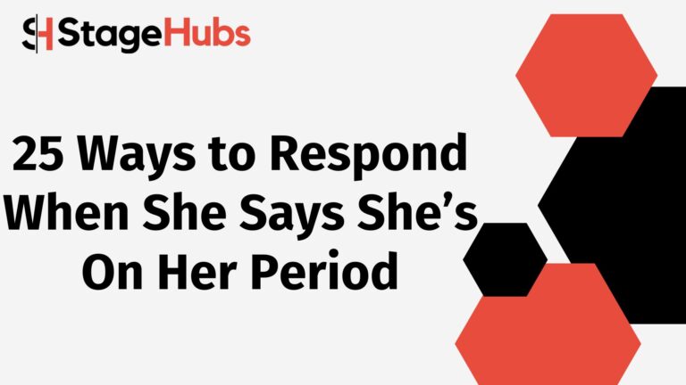 25 Ways to Respond When She Says She’s On Her Period
