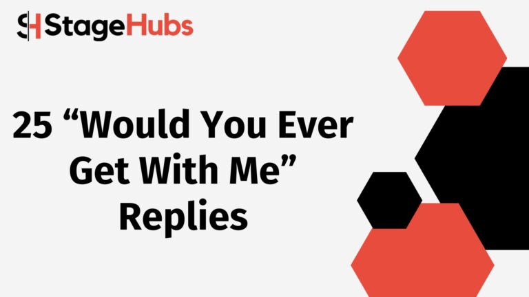 25 “Would You Ever Get With Me” Replies