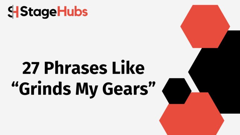 27 Phrases Like “Grinds My Gears”