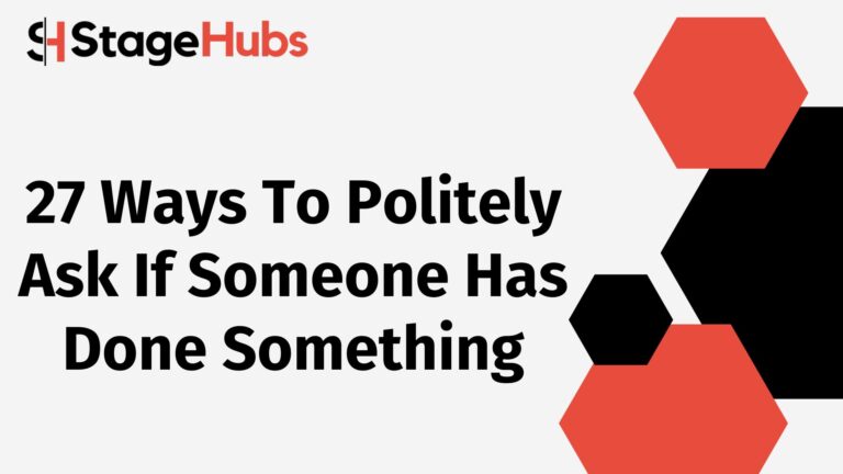 27 Ways To Politely Ask If Someone Has Done Something