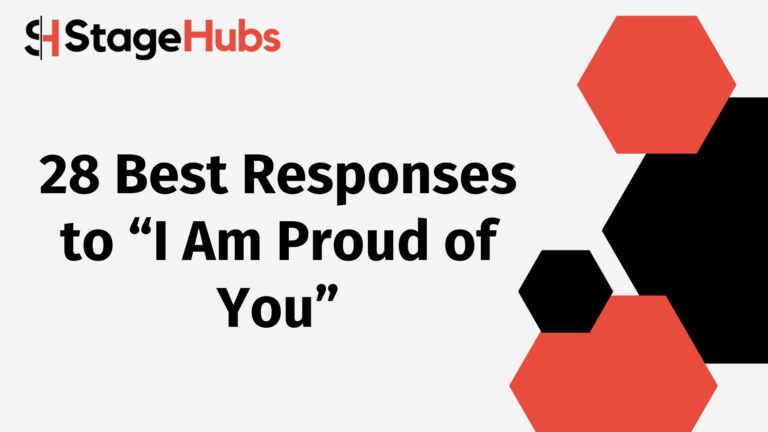 28 Best Responses to “I Am Proud of You”