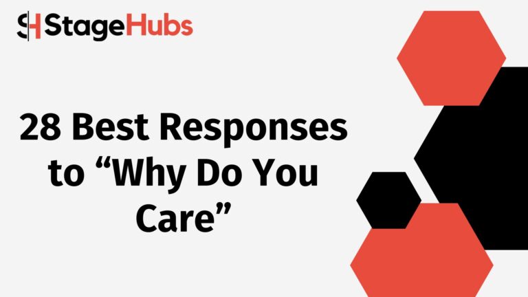 28 Best Responses to “Why Do You Care”