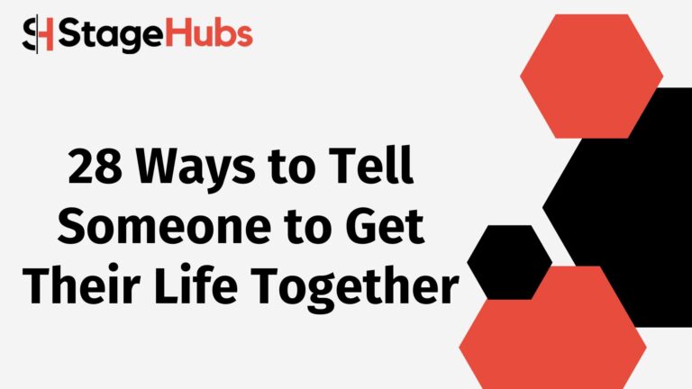 28 Ways to Tell Someone to Get Their Life Together