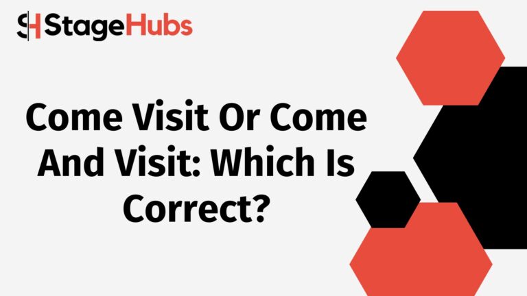 Come Visit Or Come And Visit: Which Is Correct?