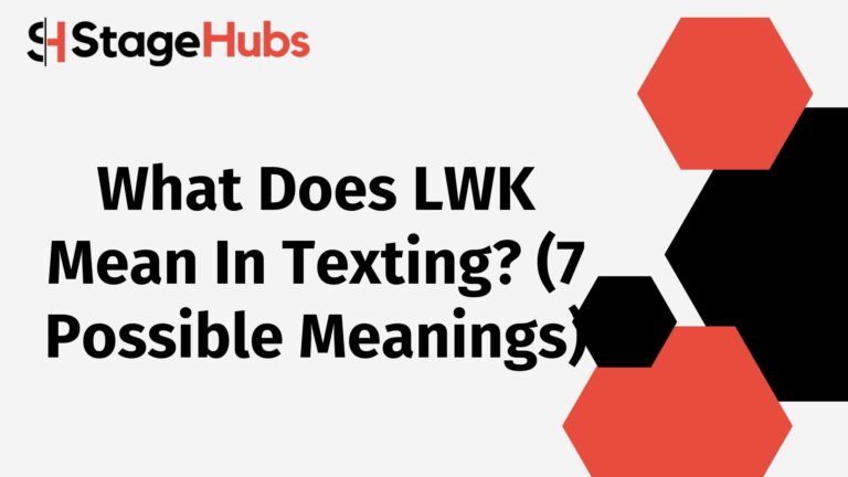 What Does LWK Mean In Texting? (7 Possible Meanings)