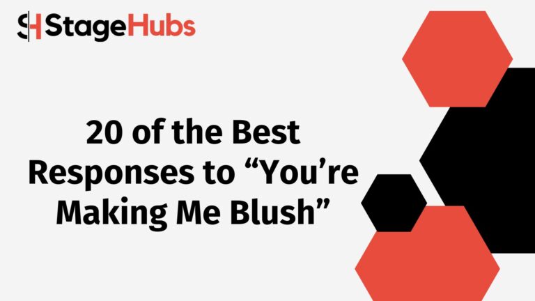 20 of the Best Responses to “You’re Making Me Blush”