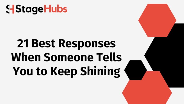 21 Best Responses When Someone Tells You to Keep Shining