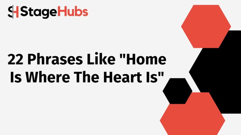 22 Phrases Like “Home Is Where The Heart Is”