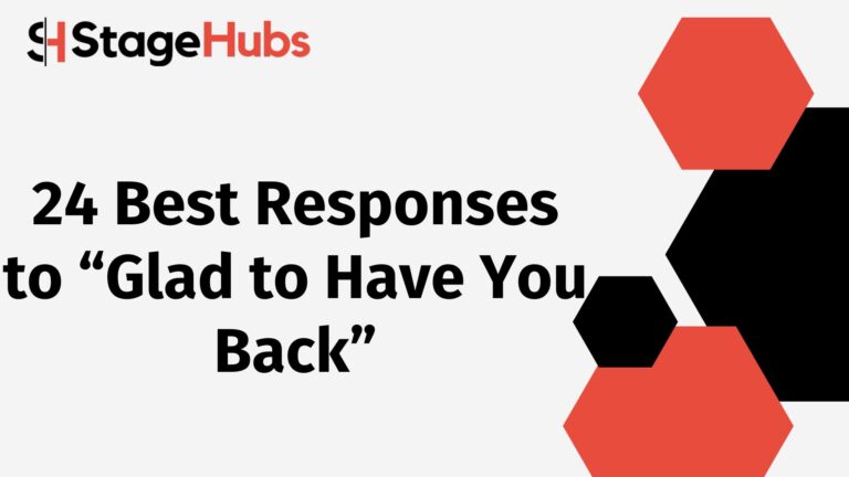 24 Best Responses to “Glad to Have You Back”
