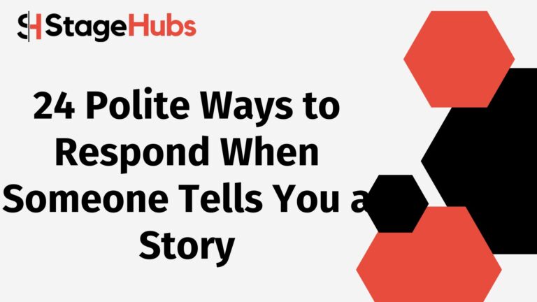24 Polite Ways to Respond When Someone Tells You a Story