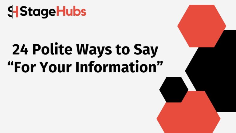 24 Polite Ways to Say “For Your Information”
