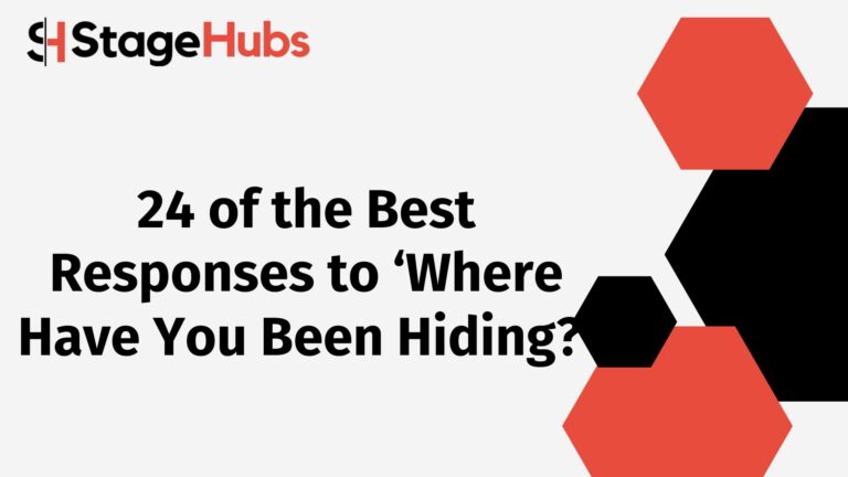 24 of the Best Responses to ‘Where Have You Been Hiding?’