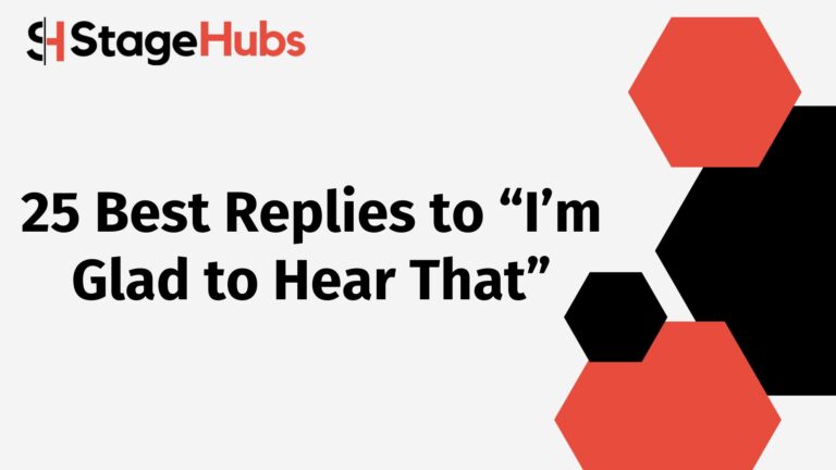 25 Best Replies to “I’m Glad to Hear That”