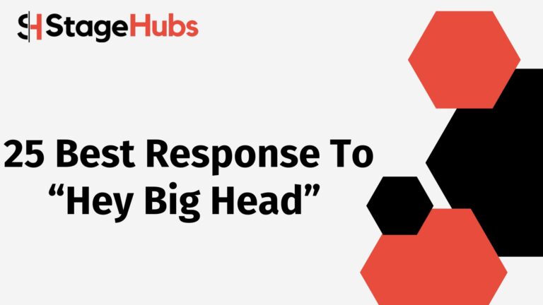 25 Best Response To “Hey Big Head”