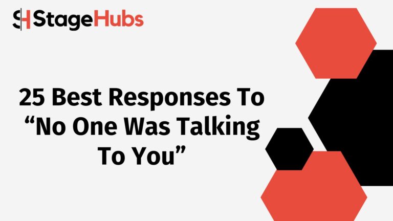 25 Best Responses To “No One Was Talking To You”