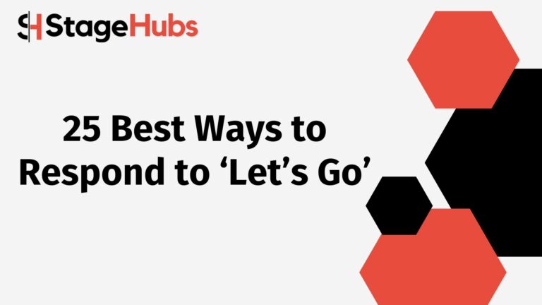 25 Best Ways to Respond to ‘Let’s Go’