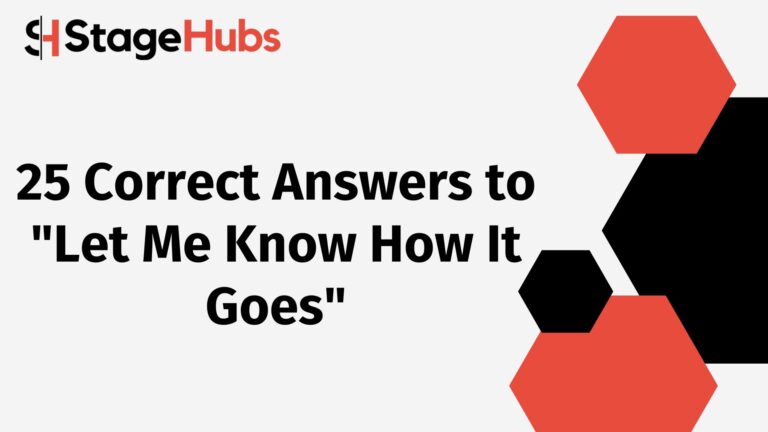 25 Correct Answers to “Let Me Know How It Goes”
