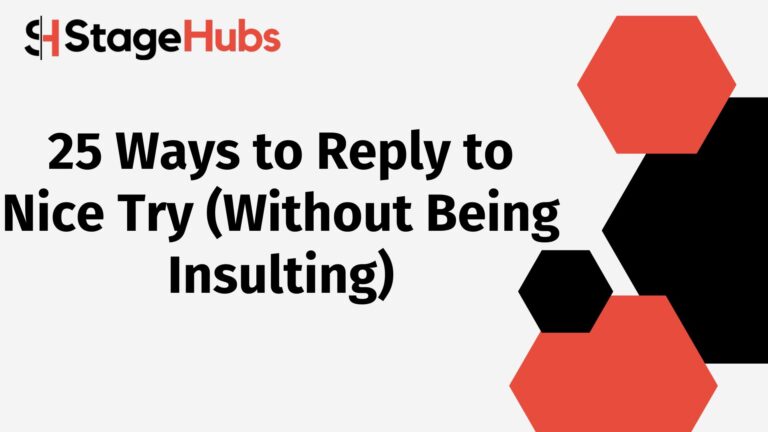 25 Ways to Reply to Nice Try (Without Being Insulting)
