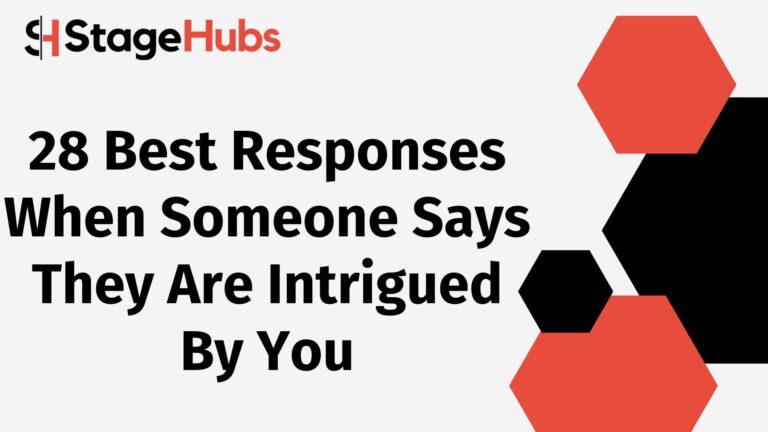 28 Best Responses When Someone Says They Are Intrigued By You