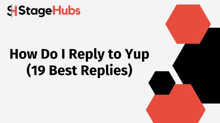 How Do I Reply to Yup (19 Best Replies)