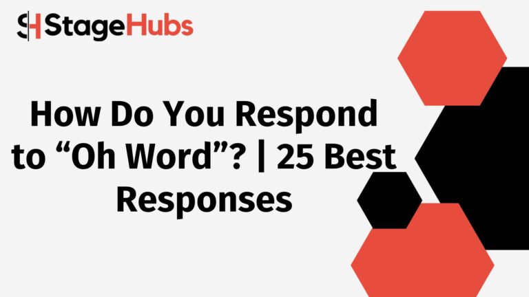 How Do You Respond to “Oh Word”? | 25 Best Responses