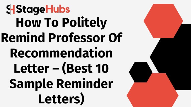 How To Politely Remind Professor Of Recommendation Letter – (Best 10 Sample Reminder Letters)