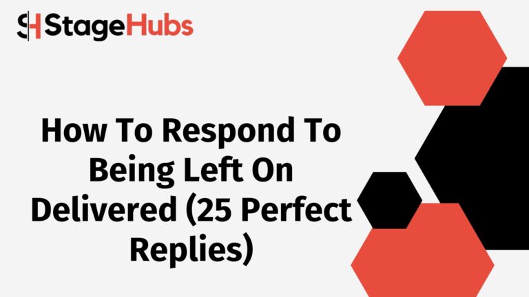How To Respond To Being Left On Delivered (25 Perfect Replies)