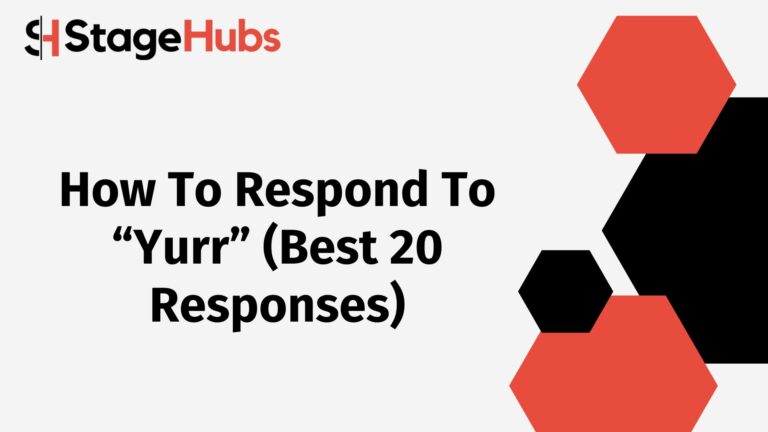 How To Respond To “Yurr” (Best 20 Responses)